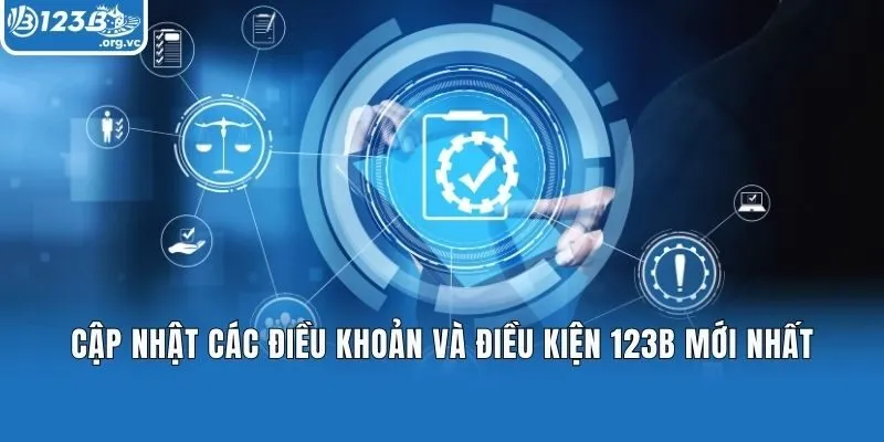 Cập nhật các điều khoản và điều kiện 123b mới nhất